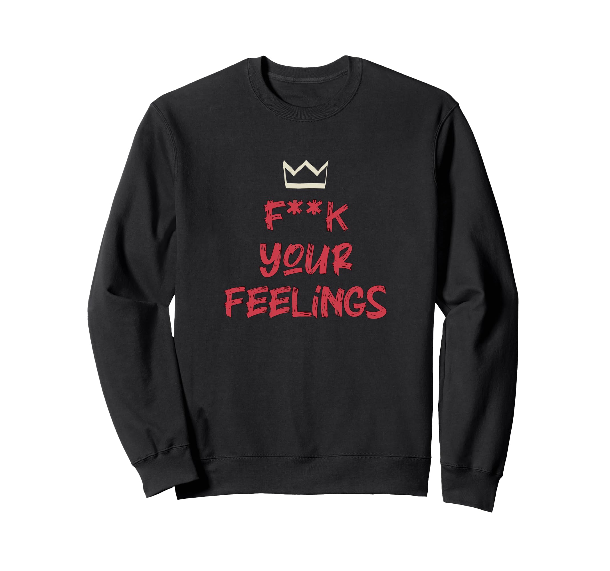 F K Your Feelings Motivation Sweatshirt - Minimalist Print Unisex - T-Shirt, Sweatshirt, Hoodie