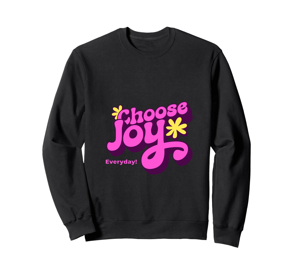 Choose Joy Everyday Inspirational Sweatshirt - Novelty Apparel for Adults - T-Shirt, Sweatshirt, Hoodie