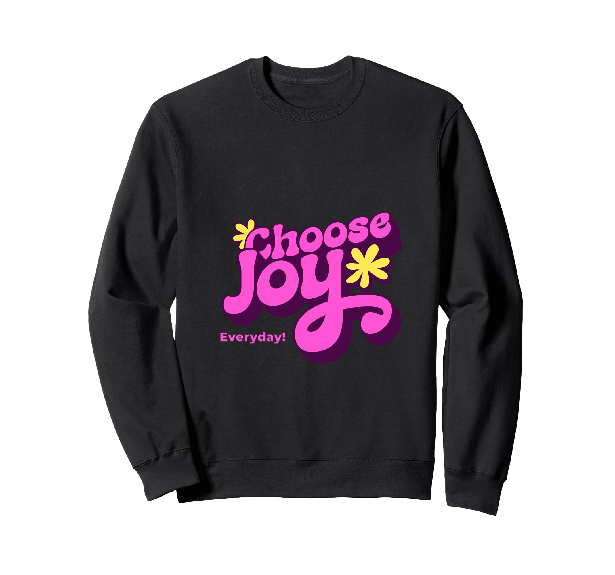 Choose Joy Everyday Inspirational Sweatshirt - Novelty Apparel for Adults - T-Shirt, Sweatshirt, Hoodie