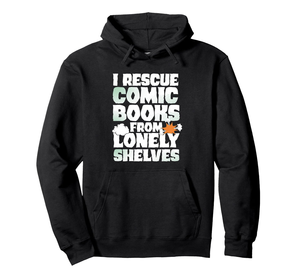 I Rescue Comic Books From Lonely Hoodie - Novelty Apparel for Adults - T-Shirt, Sweatshirt, Hoodie