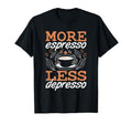 More Espresso Less Depresso Anxiety T-Shirt - Streetwear Style Men Women - T-Shirt, Sweatshirt, Hoodie