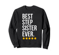 Best Step Sister Ever Sibling Sweatshirt - Trendy Graphic for Adults - T-Shirt, Sweatshirt, Hoodie