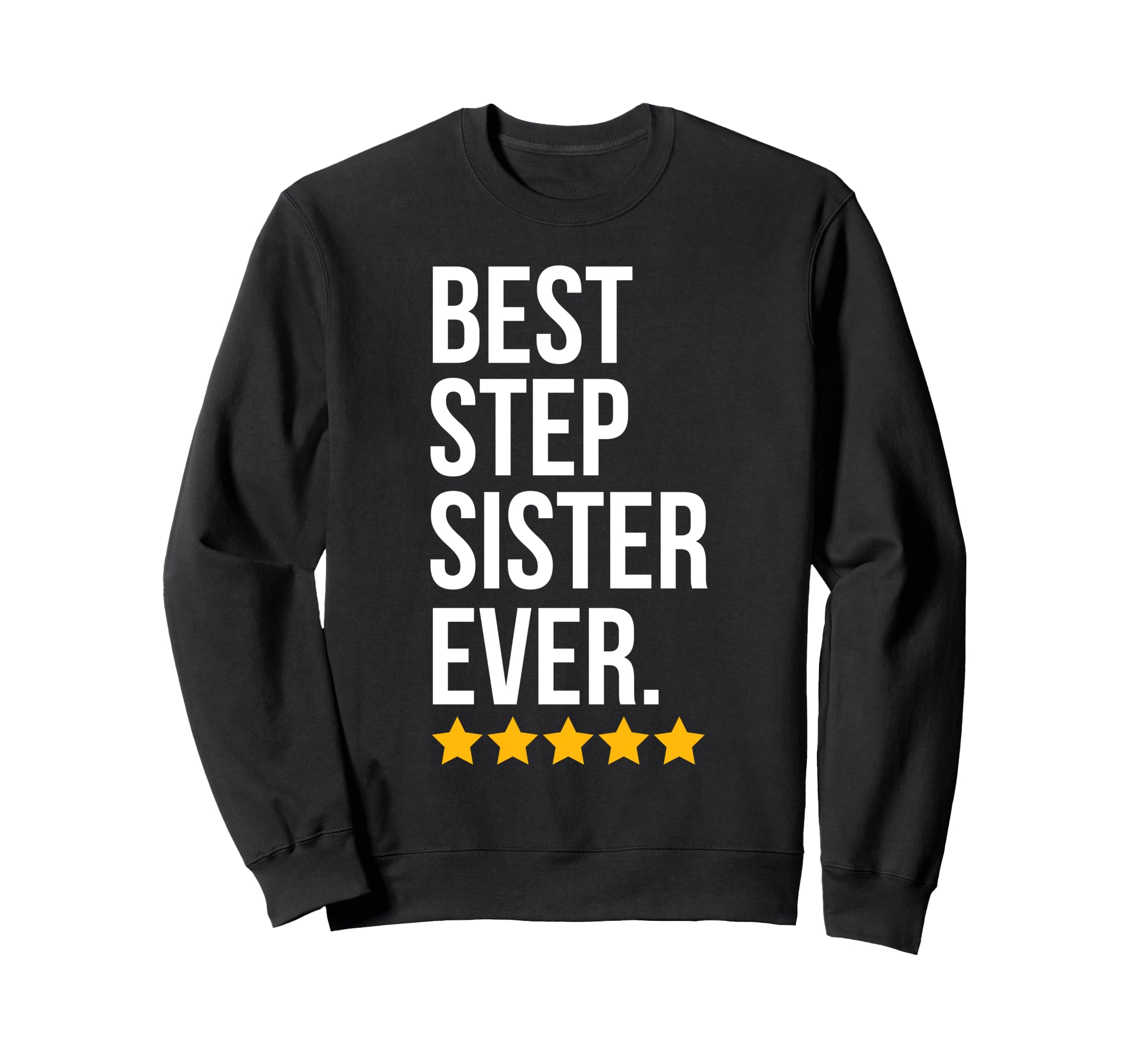 Best Step Sister Ever Sibling Sweatshirt - Trendy Graphic for Adults - T-Shirt, Sweatshirt, Hoodie
