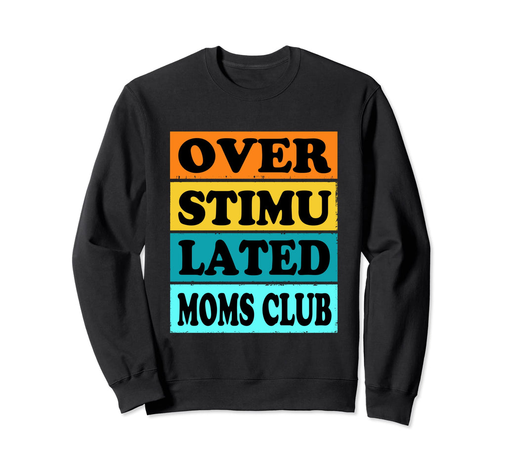 Overstimulated Moms Club Groovy Mom Sweatshirt - Unique Graphic for Adults - T-Shirt, Sweatshirt, Hoodie