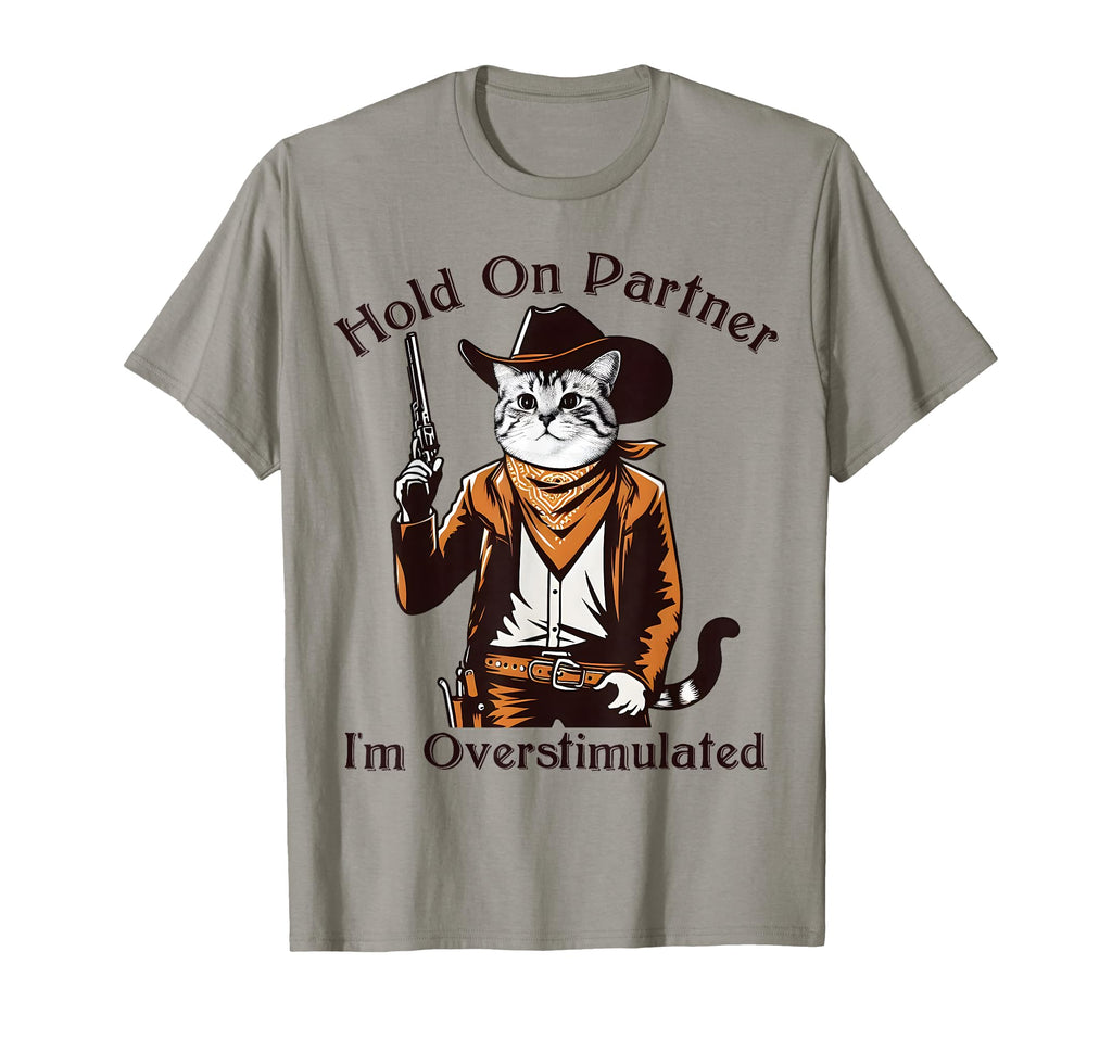 Hold Partner Im Overstimulated Western Cat T-Shirt - Unique Graphic Unisex - T-Shirt, Sweatshirt, Hoodie