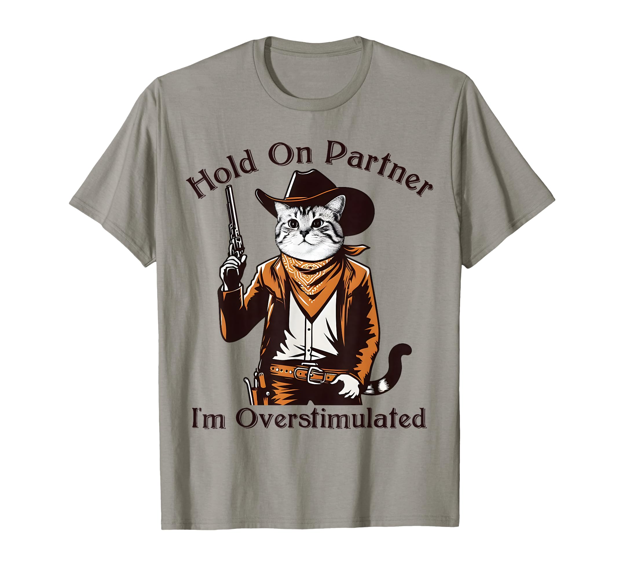 Hold Partner Im Overstimulated Western Cat T-Shirt - Unique Graphic Unisex - T-Shirt, Sweatshirt, Hoodie