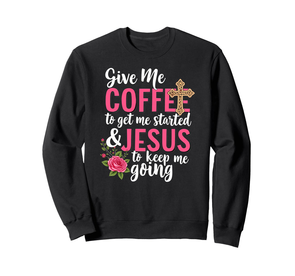 Give Me Coffee To Get Me Started Sweatshirt - Minimalist Print for Adults - T-Shirt, Sweatshirt, Hoodie