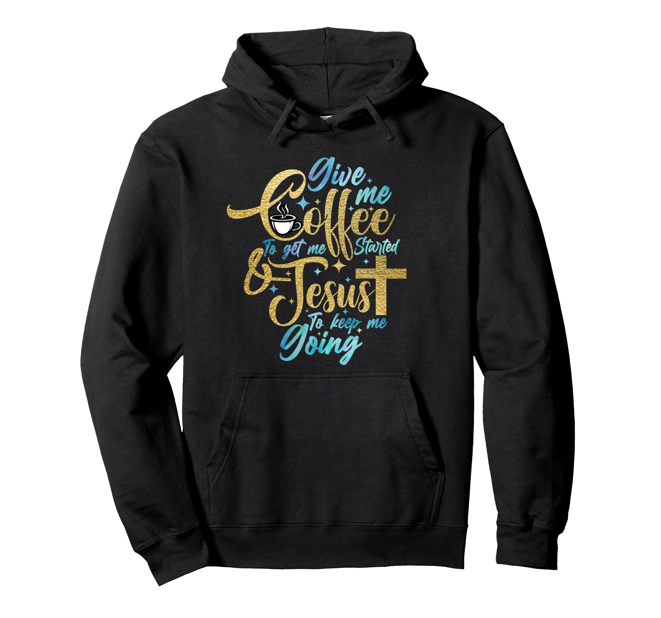 Christian Give Me Coffee To Get Hoodie - Casual Everyday Wear for Adults - T-Shirt, Sweatshirt, Hoodie