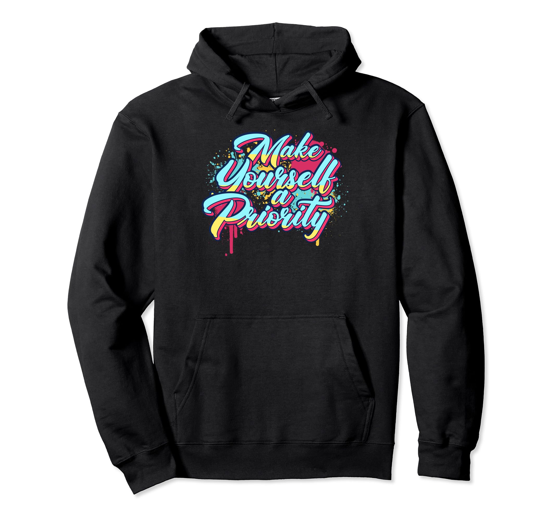 Make Yourself Priority Inspirational Graffiti Hoodie - Graphic Print Unisex - T-Shirt, Sweatshirt, Hoodie