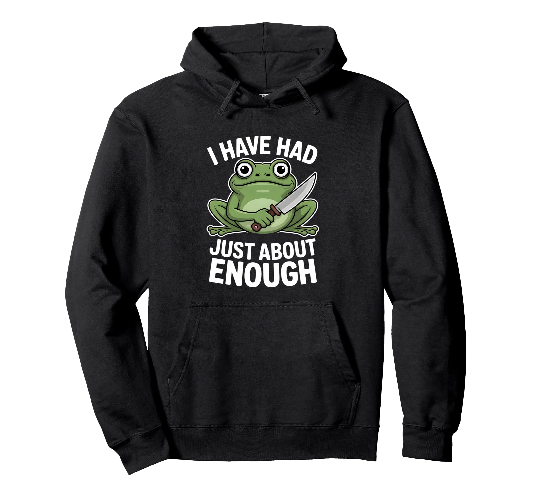 Funny Angry Frog I Have Had Just About Hoodie - Unique Graphic Men Women - T-Shirt, Sweatshirt, Hoodie