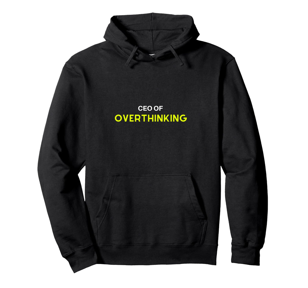 Overthinker Ceo Overthinking Funny Hoodie - Streetwear Style for Adults - T-Shirt, Sweatshirt, Hoodie