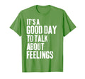 Its Good Day To Talk About Feelings T-Shirt - Minimalist Print Men Women - T-Shirt, Sweatshirt, Hoodie