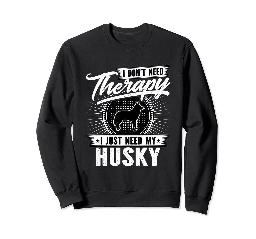 I Dont Need Therapy I Just Need My Sweatshirt - Novelty Apparel Men Women - T-Shirt, Sweatshirt, Hoodie