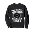 I Dont Need Therapy I Just Need My Sweatshirt - Novelty Apparel Men Women - T-Shirt, Sweatshirt, Hoodie