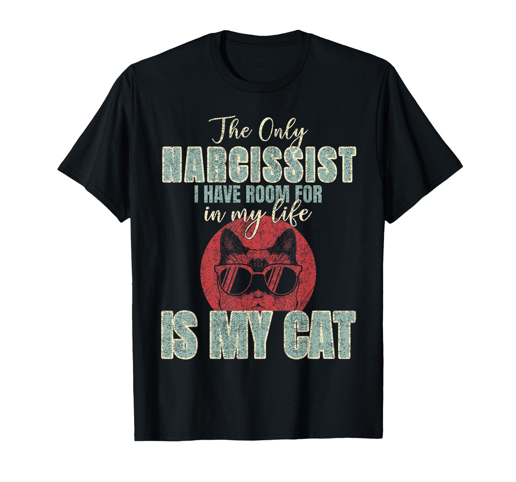 Only Narcissist I Have Room My Life T-Shirt - Casual Everyday Wear Unisex - T-Shirt, Sweatshirt, Hoodie