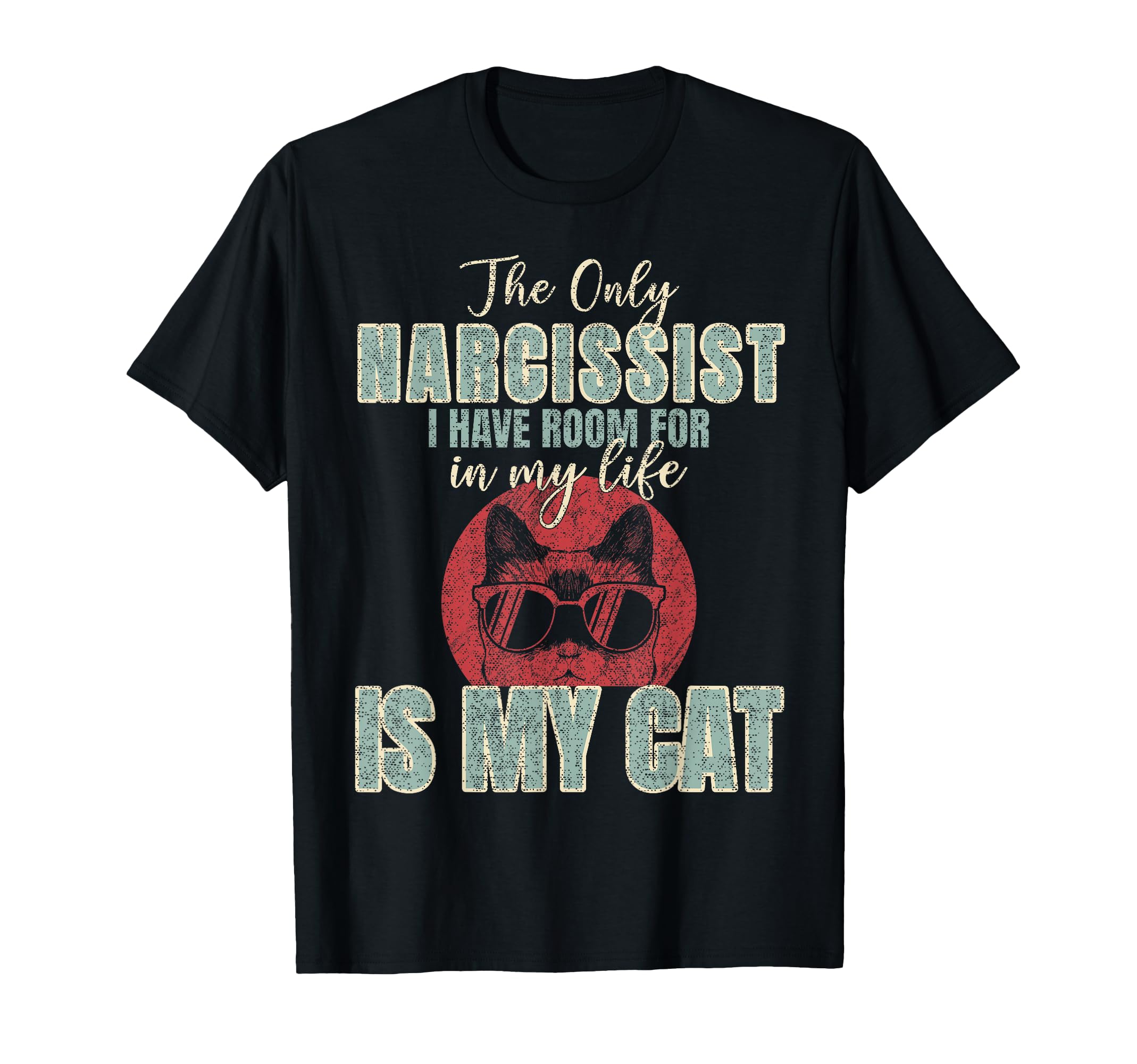 Only Narcissist I Have Room My Life T-Shirt - Casual Everyday Wear Unisex - T-Shirt, Sweatshirt, Hoodie