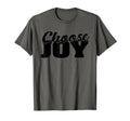 Choose Joy Happy Inspirational Gift T-Shirt - Minimalist Print for Adults - T-Shirt, Sweatshirt, Hoodie