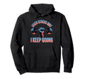 When Others Quit I Keep Going Excuse Hoodie - Custom Art Print for Adults - T-Shirt, Sweatshirt, Hoodie