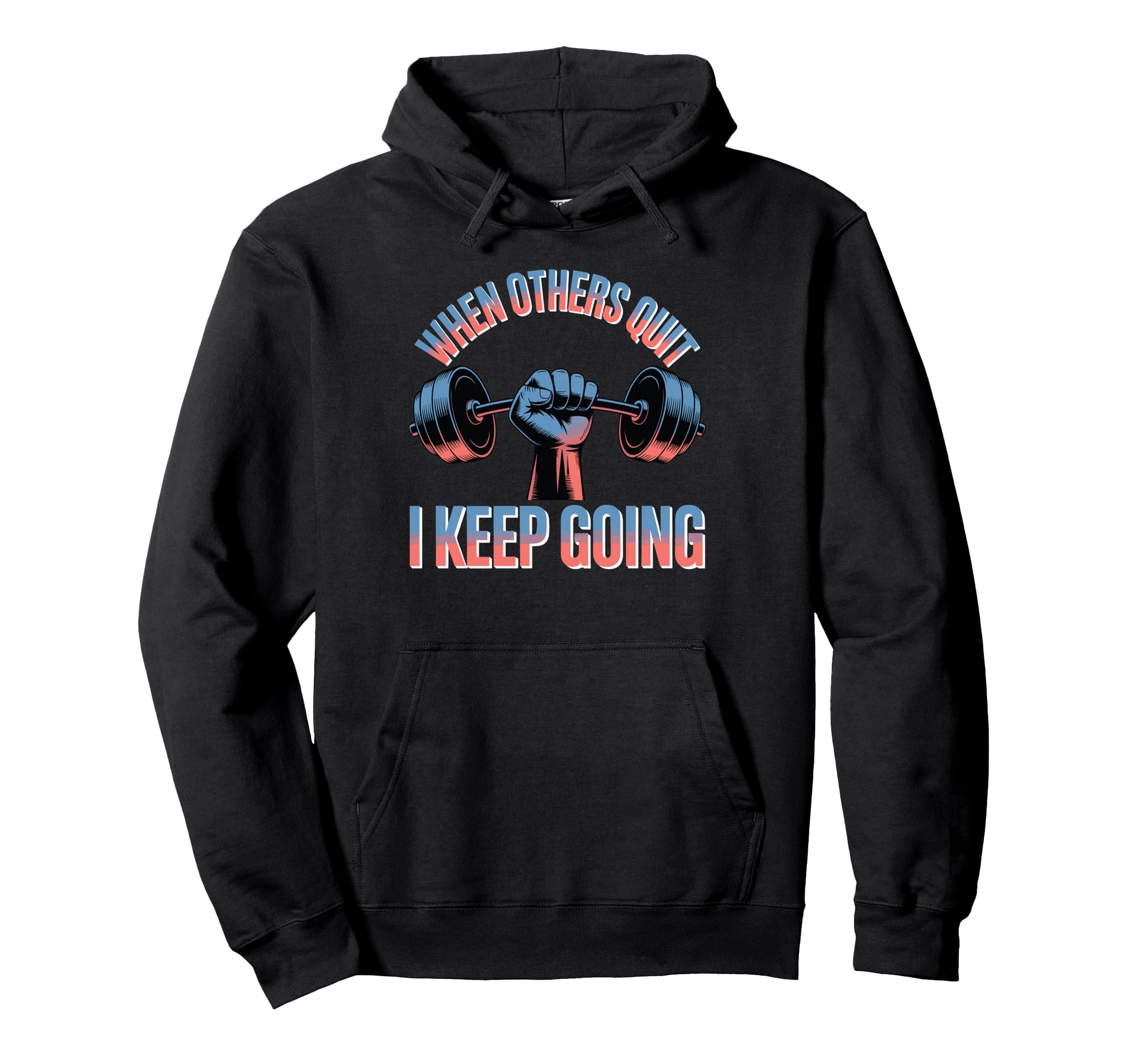 When Others Quit I Keep Going Excuse Hoodie - Custom Art Print for Adults - T-Shirt, Sweatshirt, Hoodie