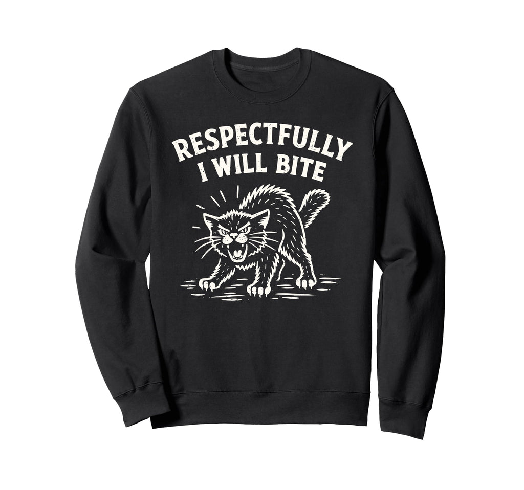 Respectfully I Will Bite Cat Sweatshirt - Fun Novelty Design for Adults - T-Shirt, Sweatshirt, Hoodie