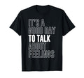 Its Good Day To Talk About Feelings Womens T-Shirt - Graphic Print Unisex - T-Shirt, Sweatshirt, Hoodie