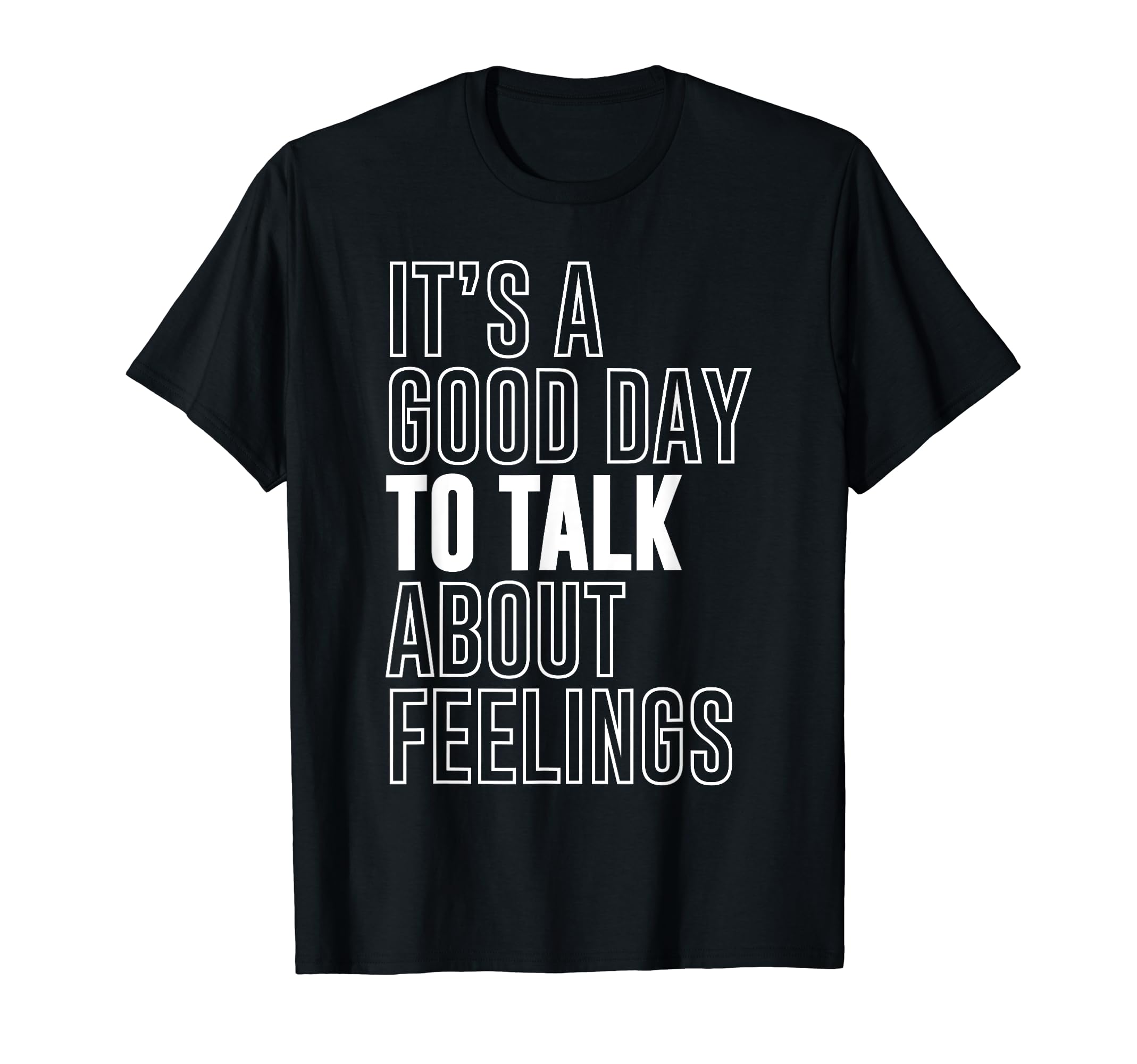 Its Good Day To Talk About Feelings Womens T-Shirt - Graphic Print Unisex - T-Shirt, Sweatshirt, Hoodie