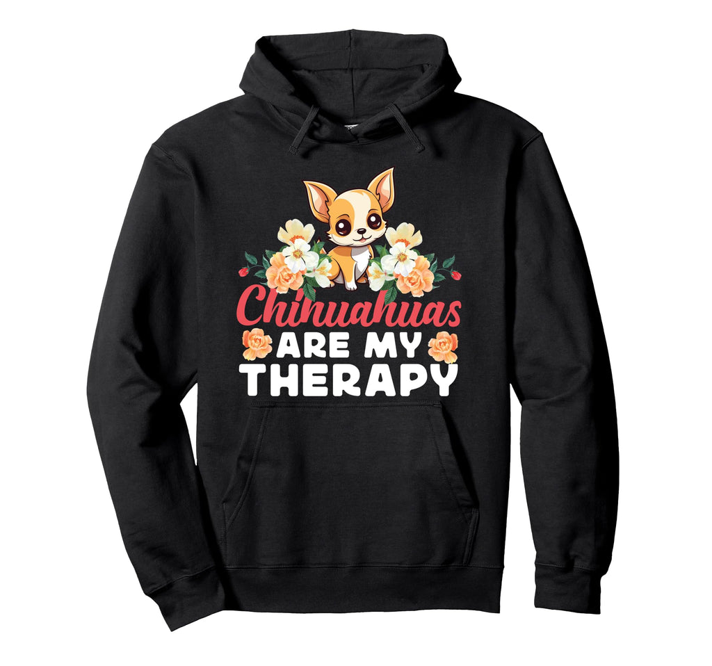 Chihuahua Chihuahue O Chihuahuas Are My Hoodie - Unique Graphic for Adults - T-Shirt, Sweatshirt, Hoodie