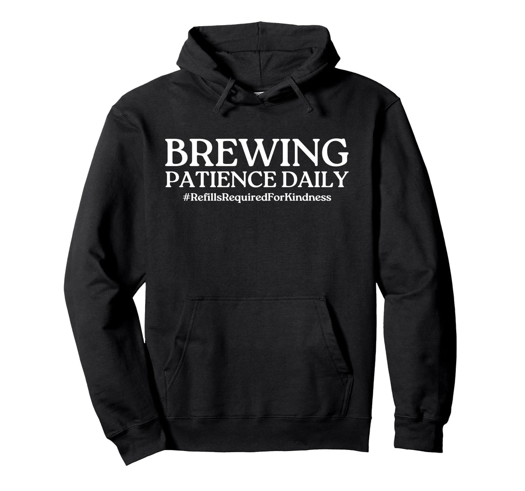 Brewing Patience Daily Funny Mom Life Hoodie - Custom Art Print Unisex - T-Shirt, Sweatshirt, Hoodie