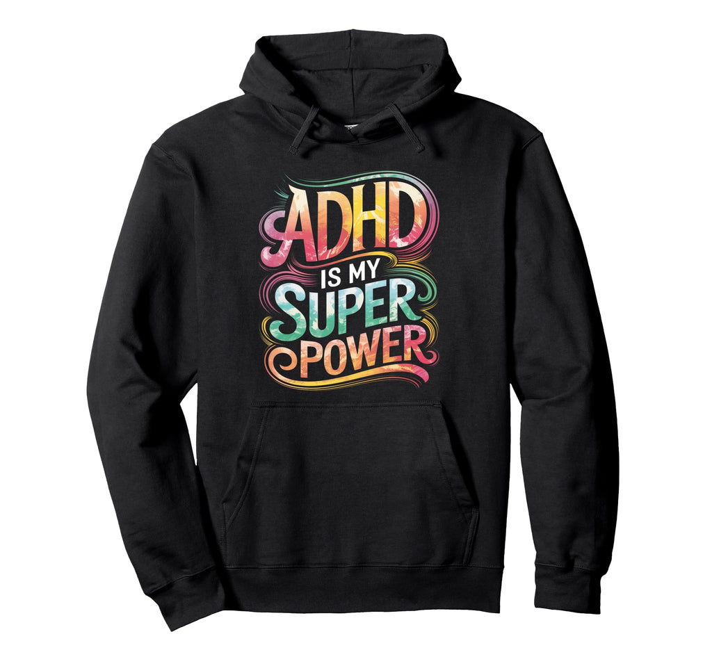 Adhd Is My Superpower Adhd Awareness Hoodie - Casual Everyday Wear Unisex - T-Shirt, Sweatshirt, Hoodie