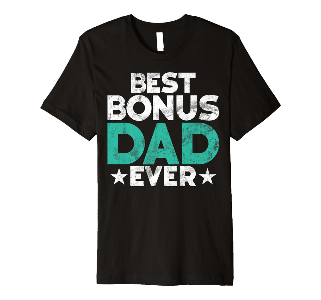 Best Bonus Dad Ever Fathers Day Funny T-Shirt - Novelty Apparel Unisex - T-Shirt, Sweatshirt, Hoodie