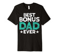 Best Bonus Dad Ever Fathers Day Funny T-Shirt - Novelty Apparel Unisex - T-Shirt, Sweatshirt, Hoodie