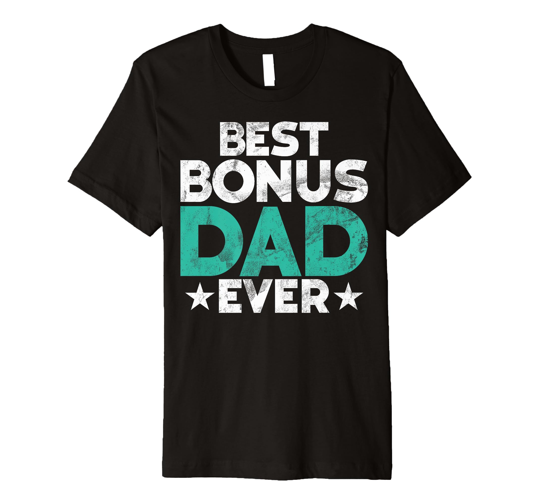 Best Bonus Dad Ever Fathers Day Funny T-Shirt - Novelty Apparel Unisex - T-Shirt, Sweatshirt, Hoodie