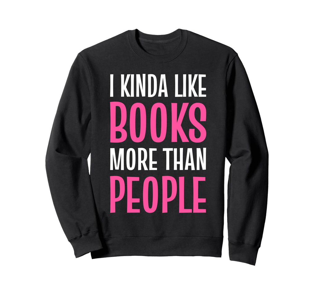 Funny Book Lover Quotes Sweatshirt - Fun Novelty Design Men Women - T-Shirt, Sweatshirt, Hoodie
