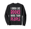 Funny Book Lover Quotes Sweatshirt - Fun Novelty Design Men Women - T-Shirt, Sweatshirt, Hoodie