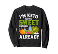 Im Keto You Are Sweet Enough Already Sweatshirt - Graphic Print Men Women - T-Shirt, Sweatshirt, Hoodie