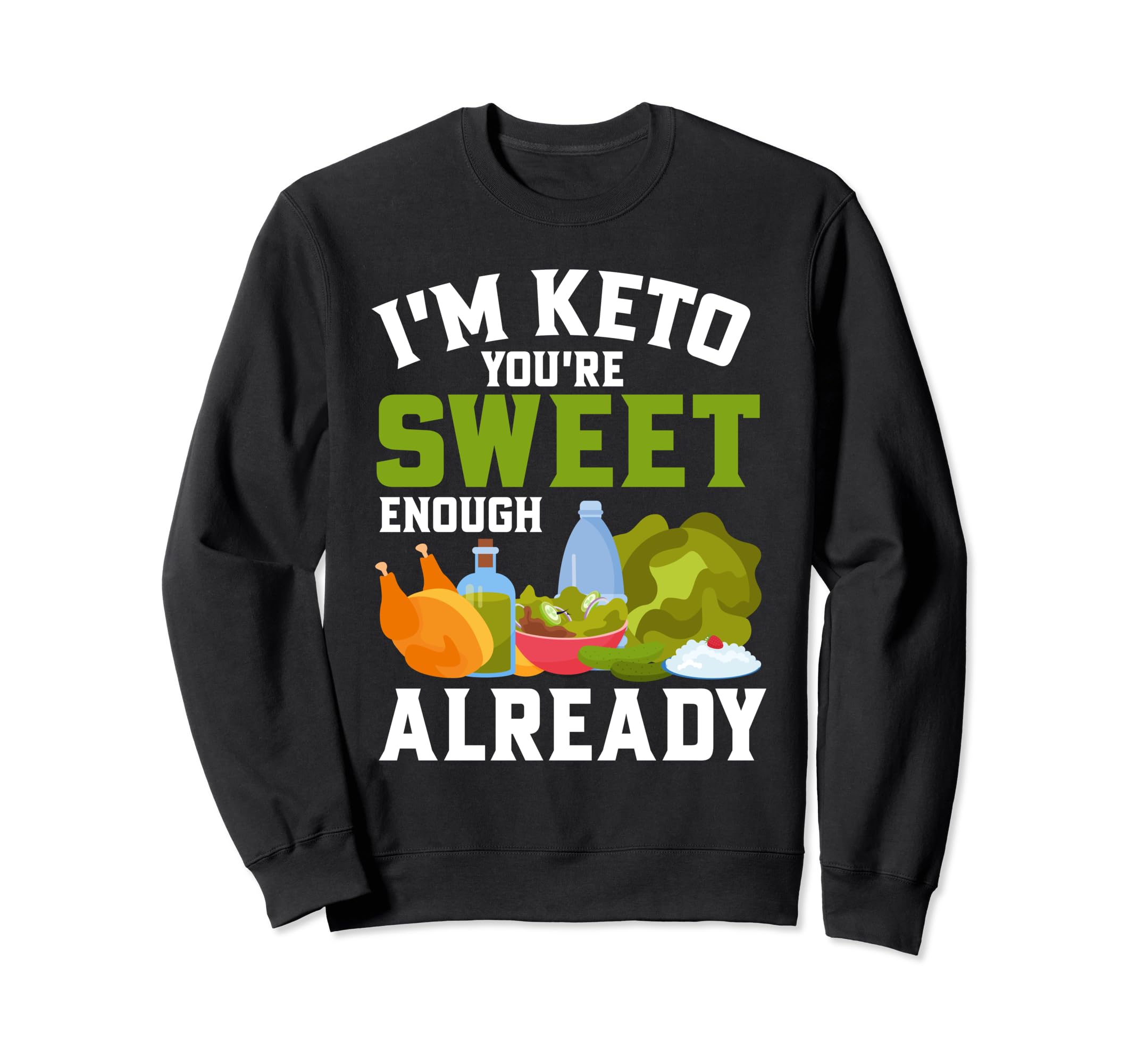 Im Keto You Are Sweet Enough Already Sweatshirt - Graphic Print Men Women - T-Shirt, Sweatshirt, Hoodie