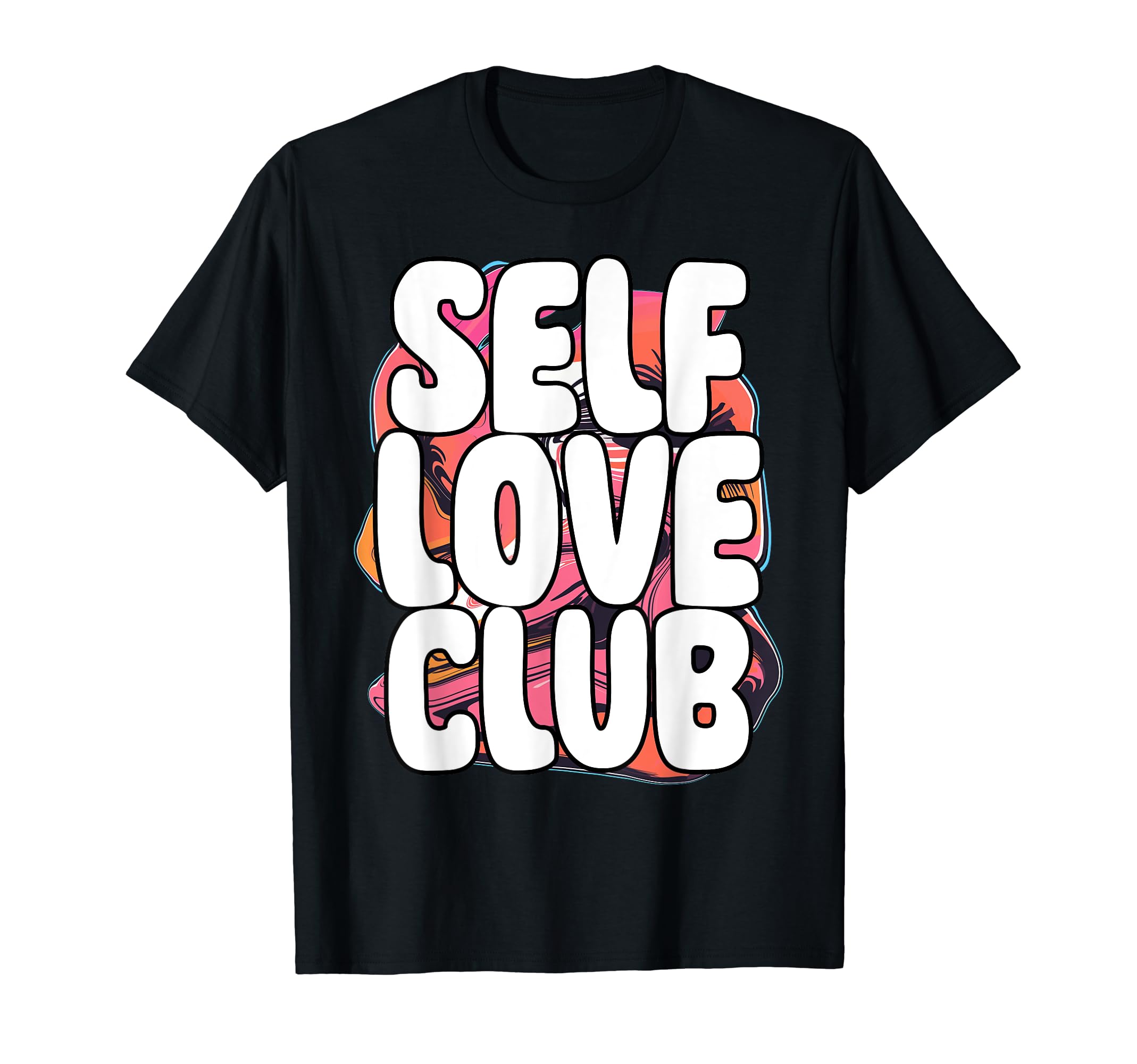 Self Love Club Inspirational Quotes T-Shirt - Trendy Graphic for Adults - T-Shirt, Sweatshirt, Hoodie