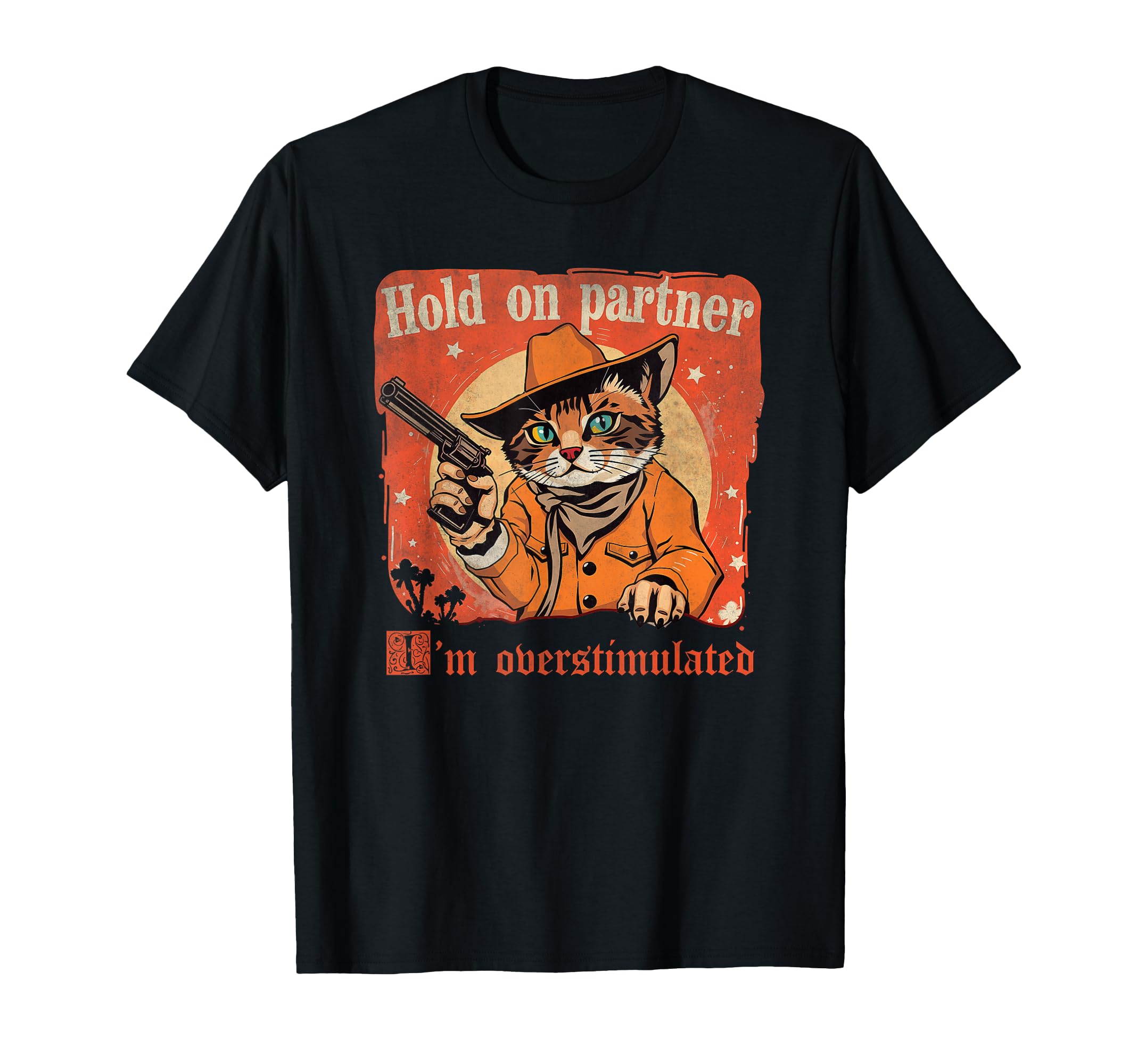 Hold Partner Im Overstimulated Cat T-Shirt - Novelty Apparel for Adults - T-Shirt, Sweatshirt, Hoodie