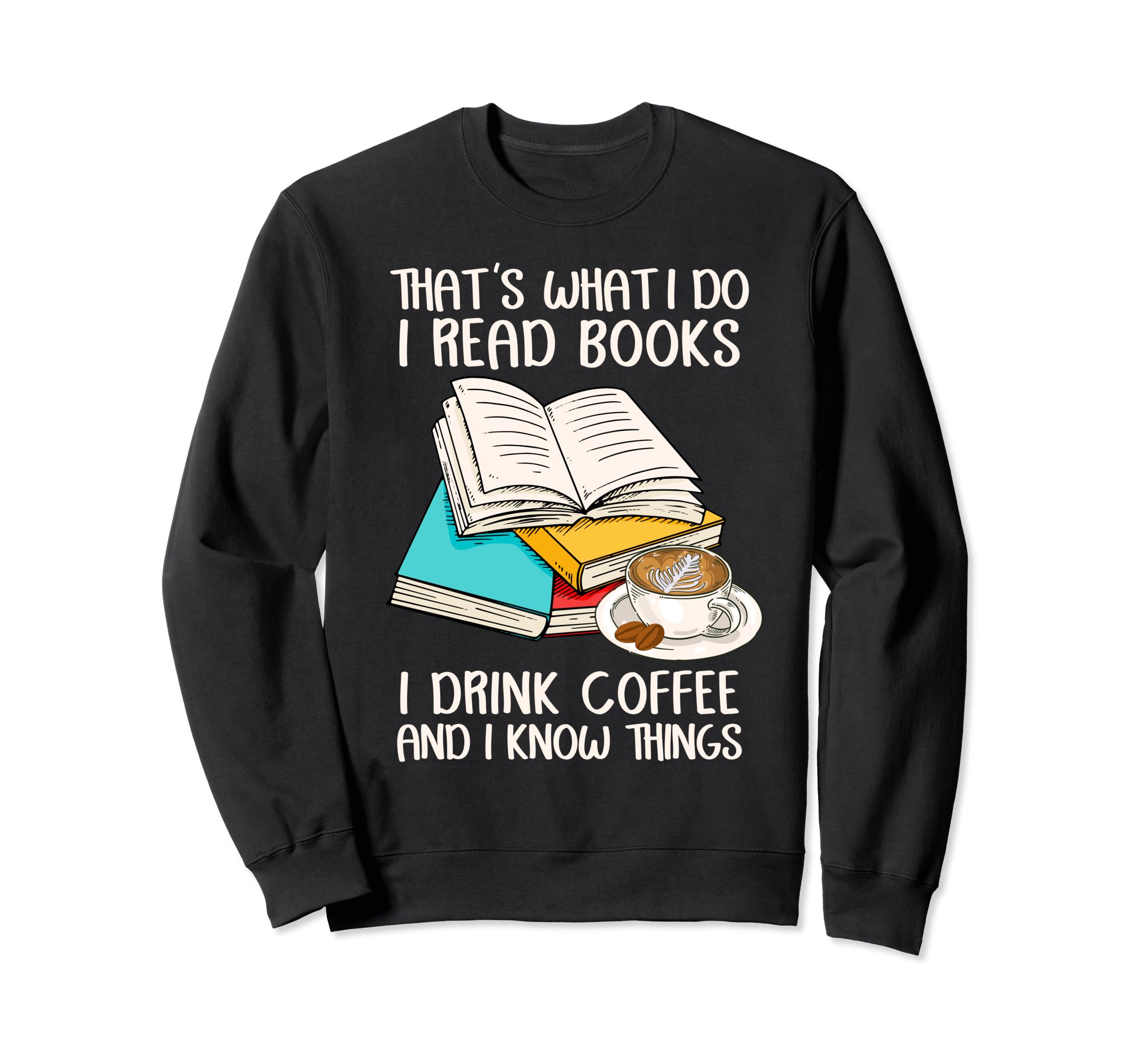 Thats What I Do I Read Books I Sweatshirt - Novelty Apparel Men Women - T-Shirt, Sweatshirt, Hoodie