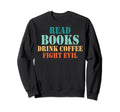Reads Books Drink Coffee Fight Sweatshirt - Minimalist Print Men Women - T-Shirt, Sweatshirt, Hoodie
