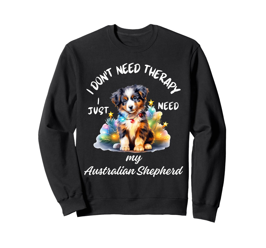 Australian Shepherd Lover I Just Sweatshirt - Unique Graphic Men Women - T-Shirt, Sweatshirt, Hoodie