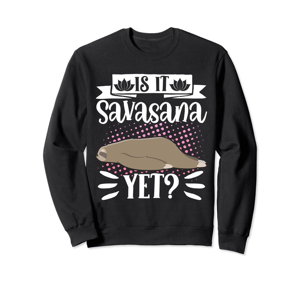 Is It Savasana Yet Yoga Dog Sweatshirt - Unique Graphic for Adults - T-Shirt, Sweatshirt, Hoodie