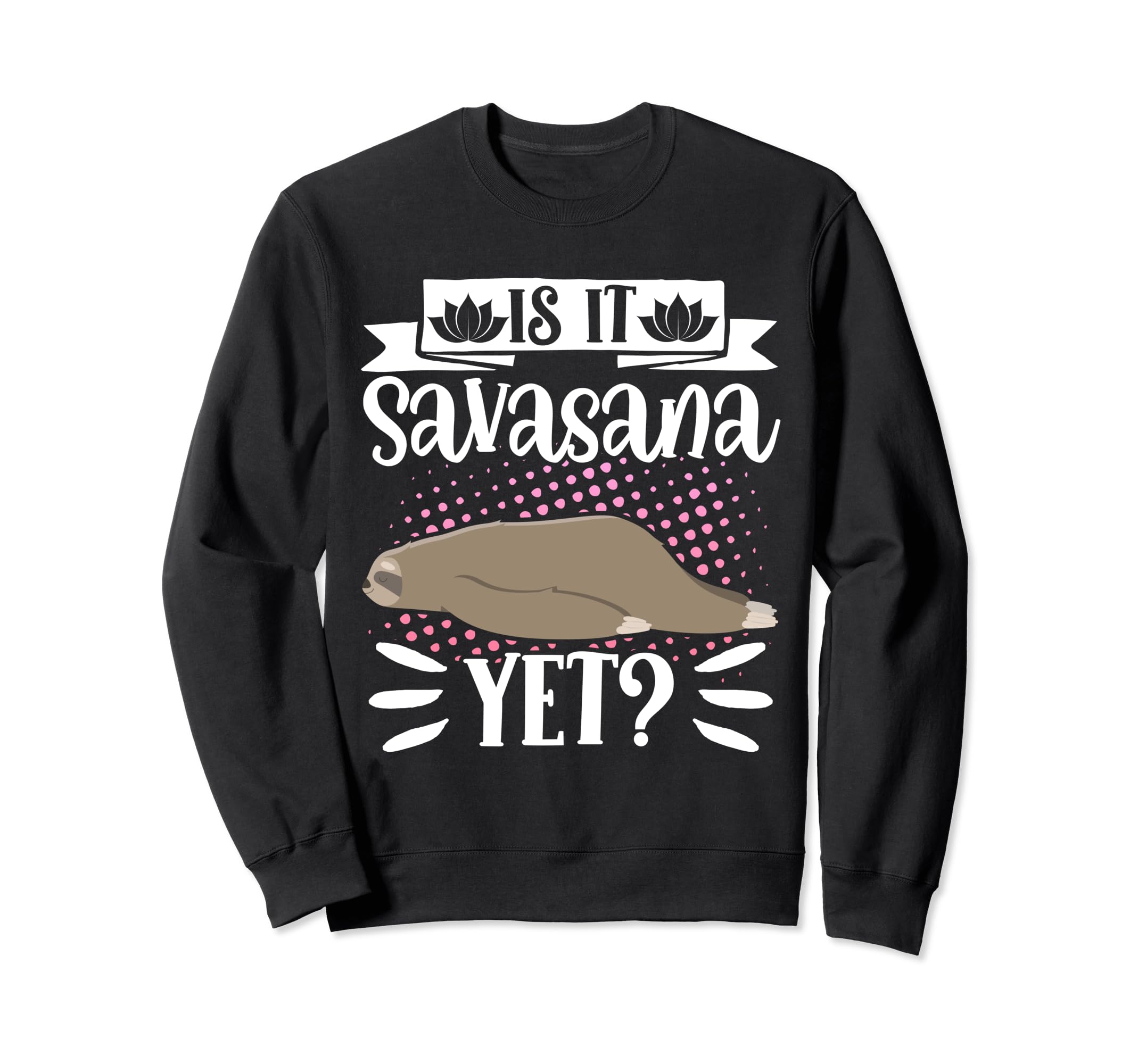Is It Savasana Yet Yoga Dog Sweatshirt - Unique Graphic for Adults - T-Shirt, Sweatshirt, Hoodie