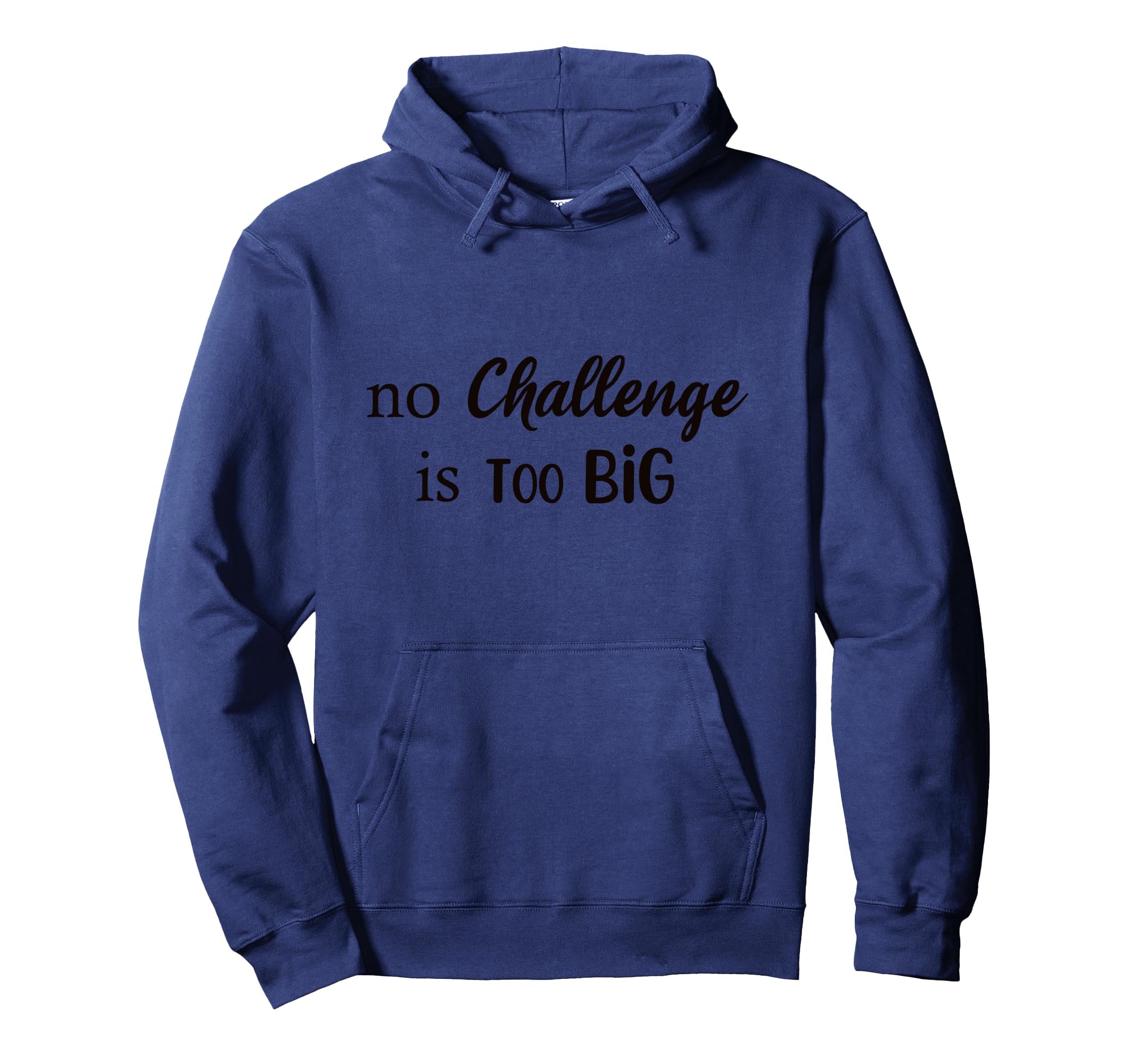 No Challenge Is Too Big Motivational Hoodie - Unique Graphic Men Women - T-Shirt, Sweatshirt, Hoodie