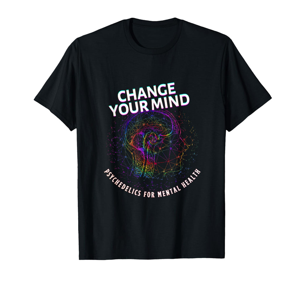 Change Your Mind Psychedelics Mental T-Shirt - Novelty Apparel for Adults - T-Shirt, Sweatshirt, Hoodie