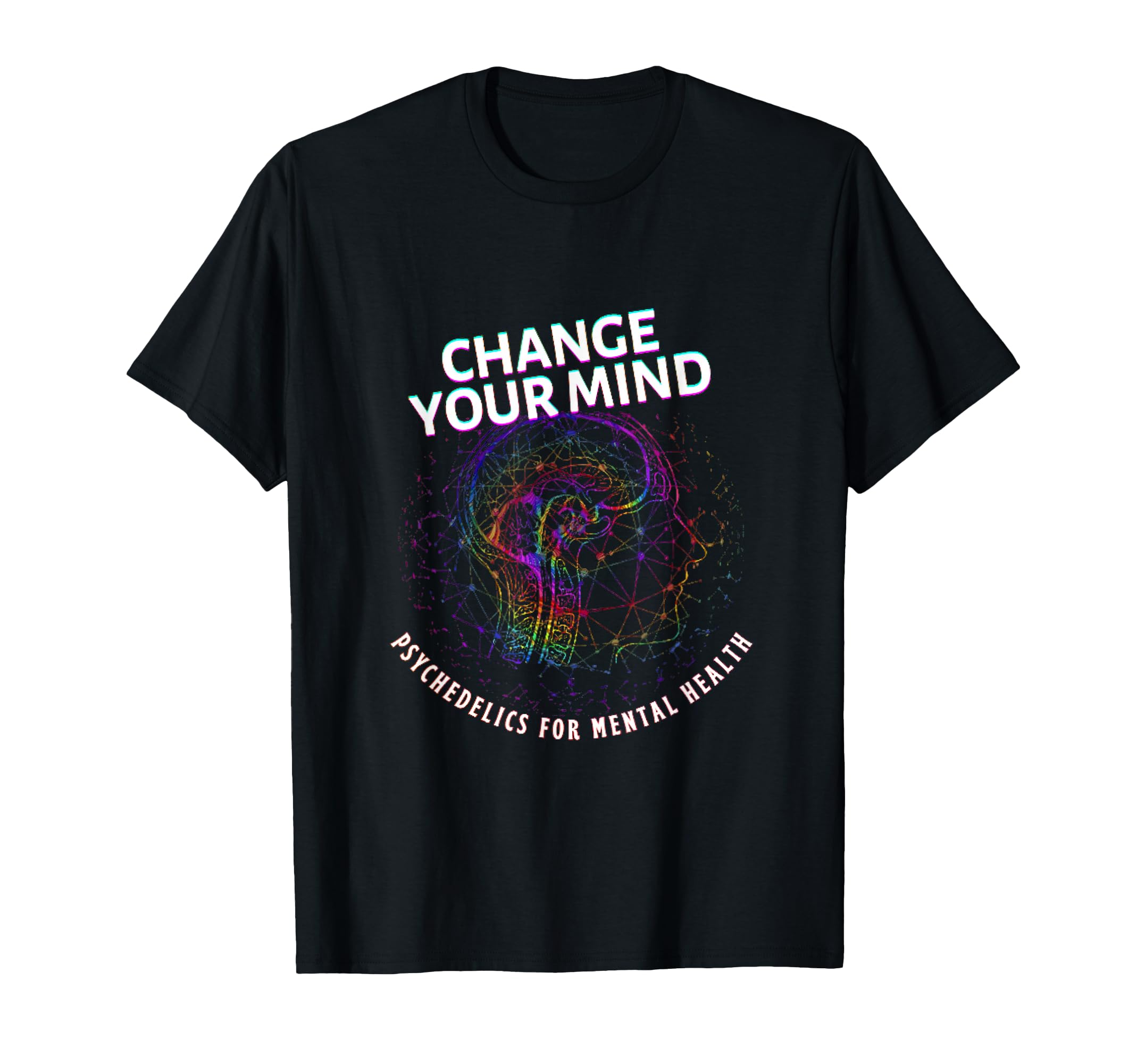 Change Your Mind Psychedelics Mental T-Shirt - Novelty Apparel for Adults - T-Shirt, Sweatshirt, Hoodie