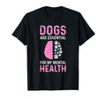 Dogs Are My Mental Health T-Shirt - Streetwear Style Men Women - T-Shirt, Sweatshirt, Hoodie