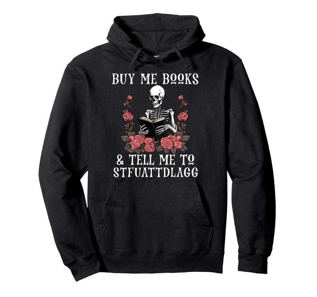 Buy Me Books And Tell Me To Hoodie - Casual Everyday Wear Unisex - T-Shirt, Sweatshirt, Hoodie