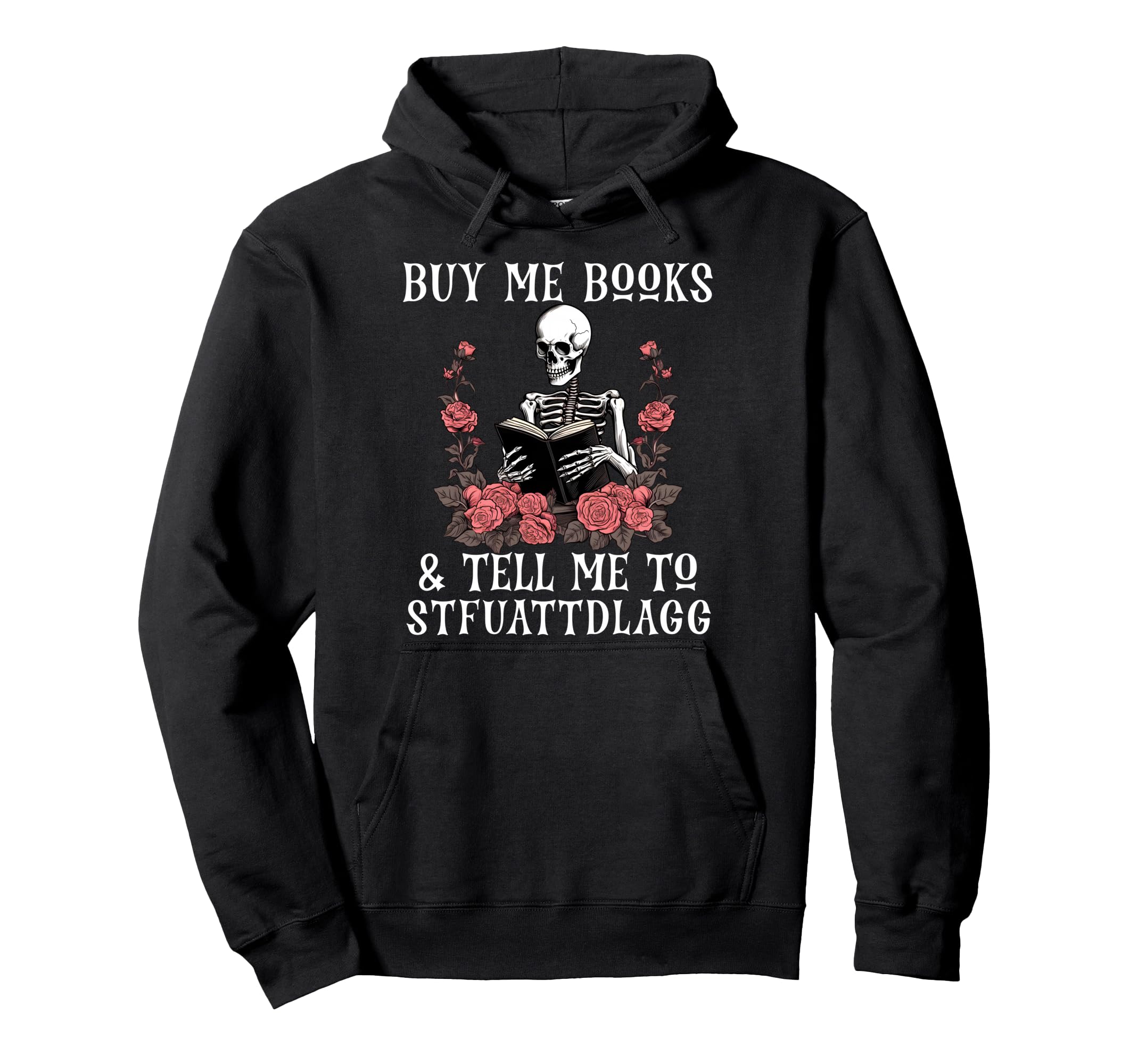 Buy Me Books And Tell Me To Hoodie - Casual Everyday Wear Unisex - T-Shirt, Sweatshirt, Hoodie