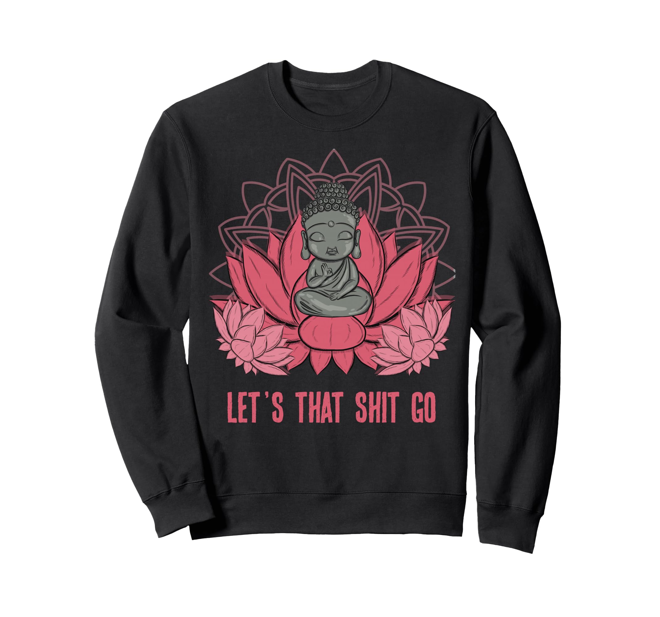 Funny Buddha Lets That Shit Go Yoga Sweatshirt - Minimalist Print Unisex - T-Shirt, Sweatshirt, Hoodie
